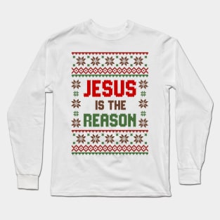 Jesus Is The Reason Ugly Sweater Long Sleeve T-Shirt